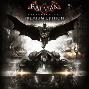 Batman: Arkham Knight (Premium Edition) - Steam